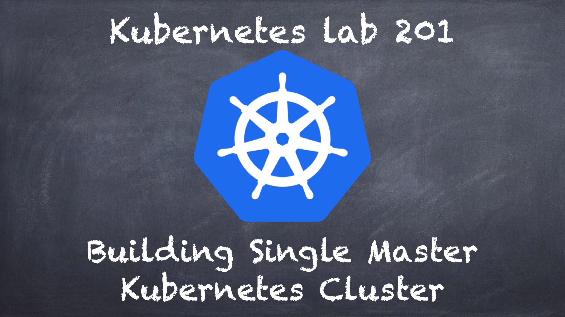 (K8s) Kubernetes lab 201 Building single master Kubernetes cluster