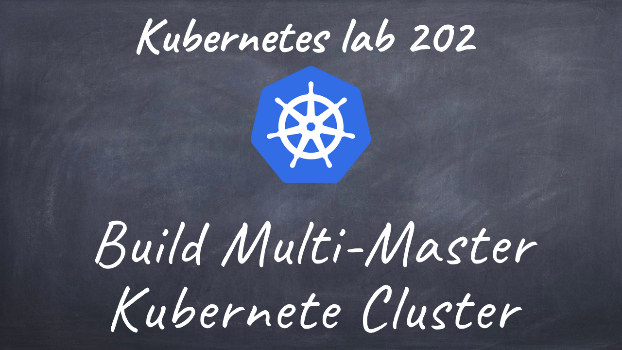 (K8s) Kubernetes lab 202 Building multi master Kubernetes cluster