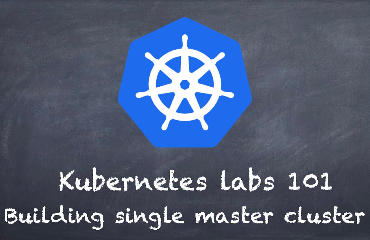 (K8s) Kubernetes lab 101 Building single master cluster