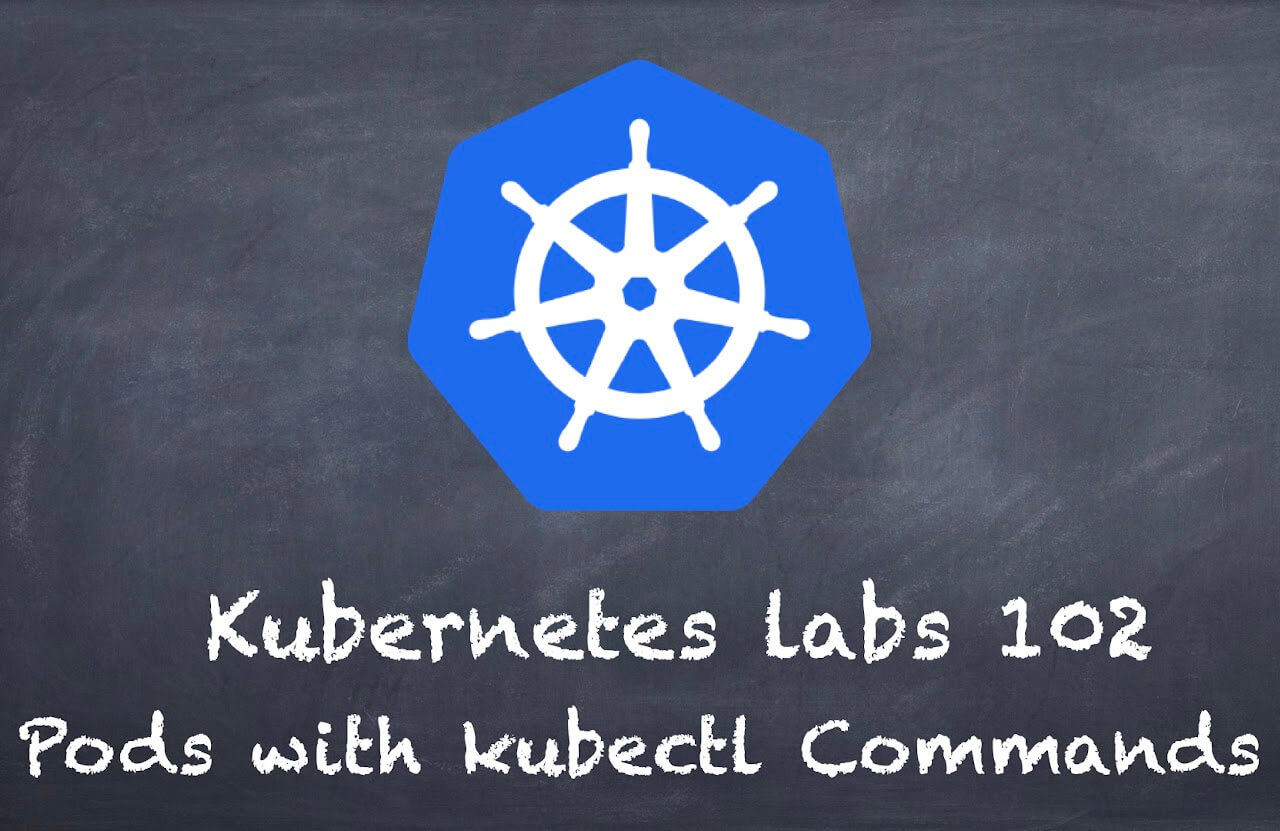 (K8s) Kubernetes lab 102 Pods with kubectl Commands