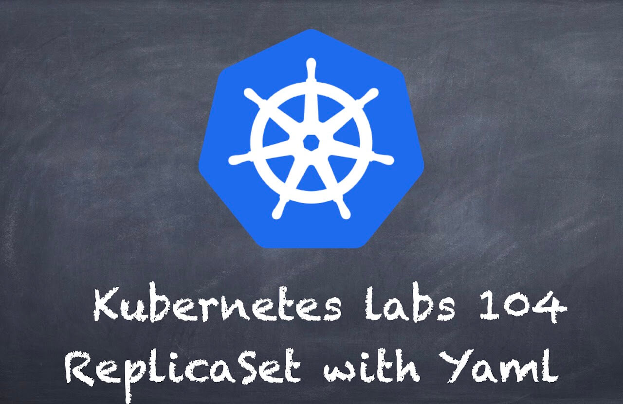 (K8s) Kubernetes lab 104 ReplicaSet with Yaml